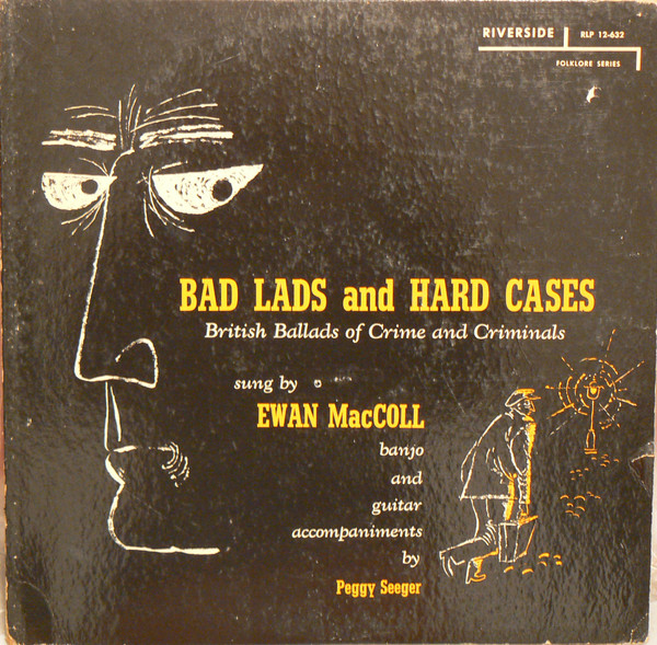 Bad Lads And Hard Cases - British Ballads Of Crime And Criminals